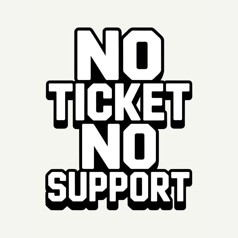 NO TICKET NO SUPPORT WHITE Computer Admin