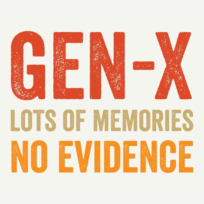 Génération X - beaucoup de souvenirs. Aucune preuve.
