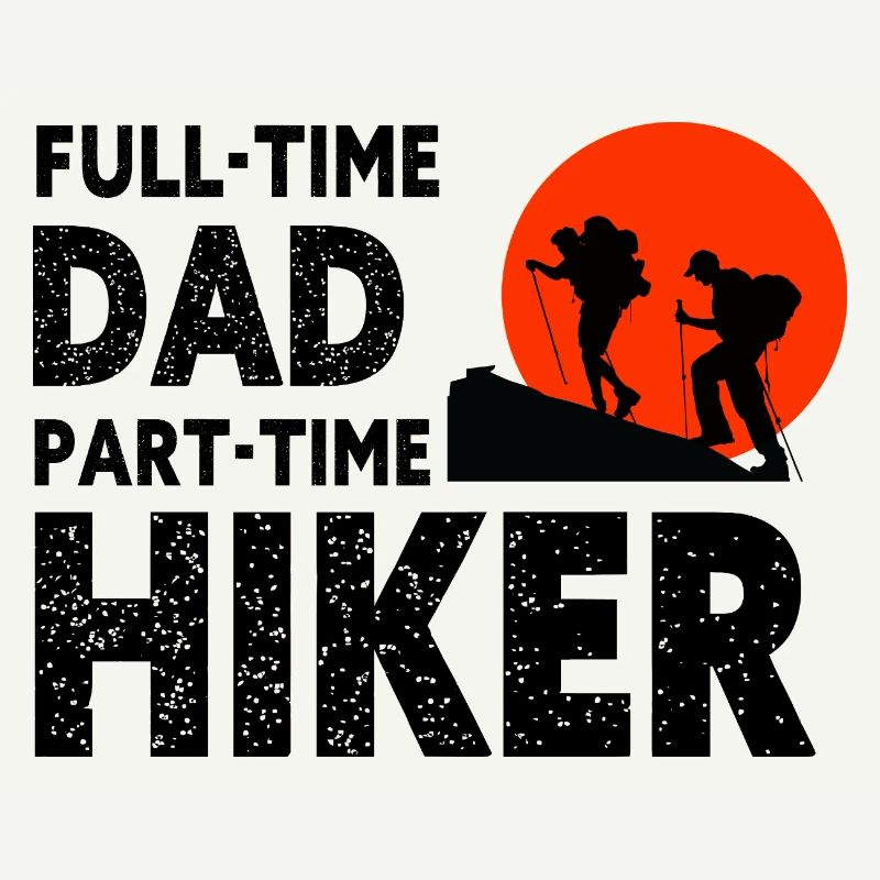 Full-Time Dad Part-Time Hiker – Dad Gift