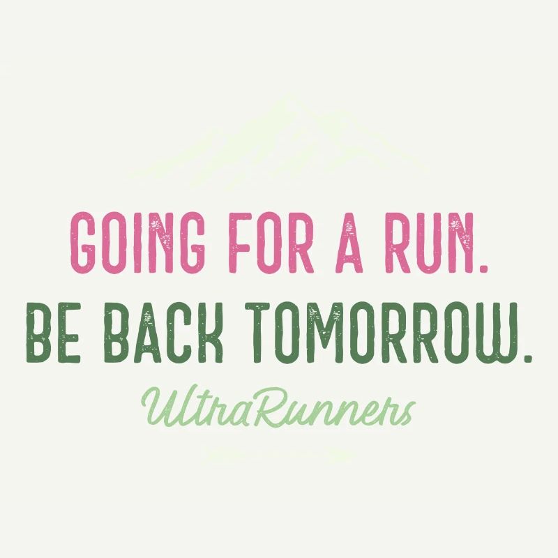Going for a Run. Be Back Tomorrow. Ultra Runners