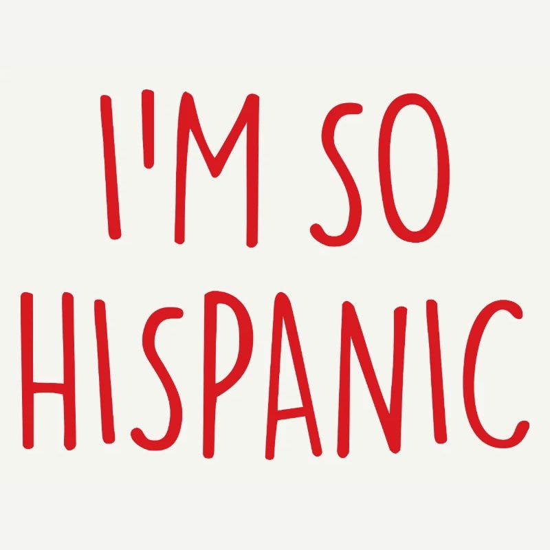 I'M SO HISPANIC