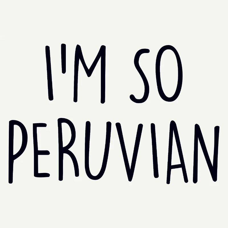 I'm so Peruvian Peru