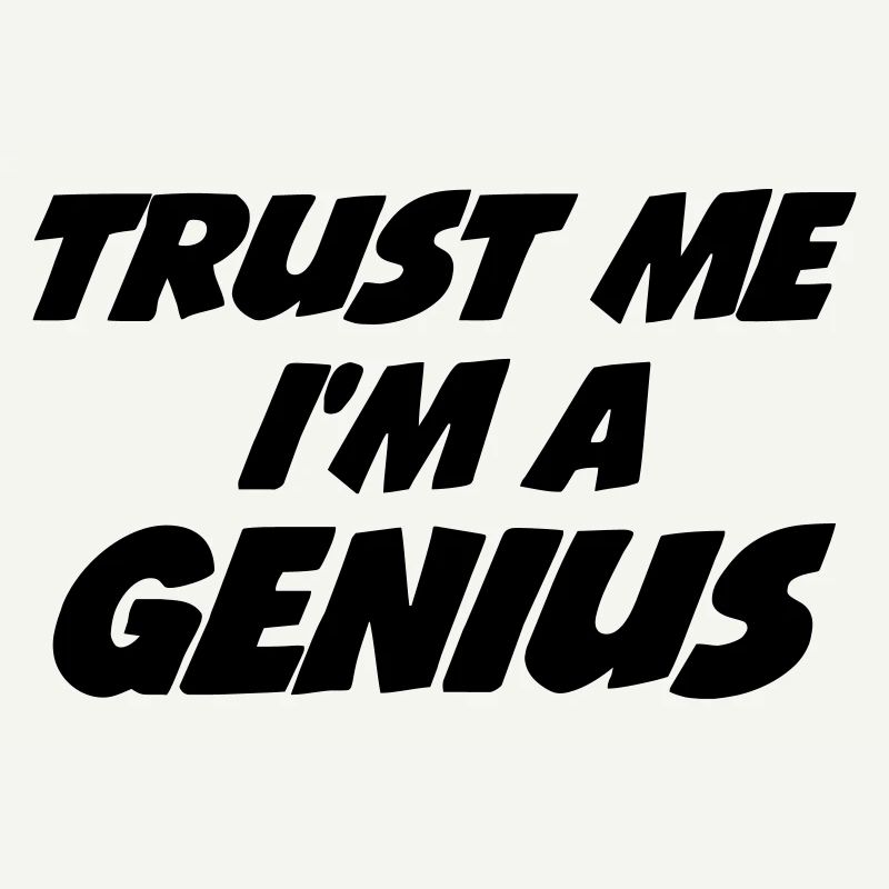 Trust me I'm a Genius