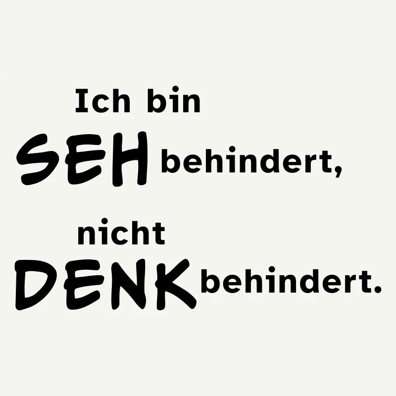 Ich bin sehbehindert, nicht denkbehindert.
