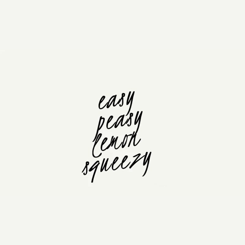 Easy Peasy Lemon Squeezy – Funny Saying