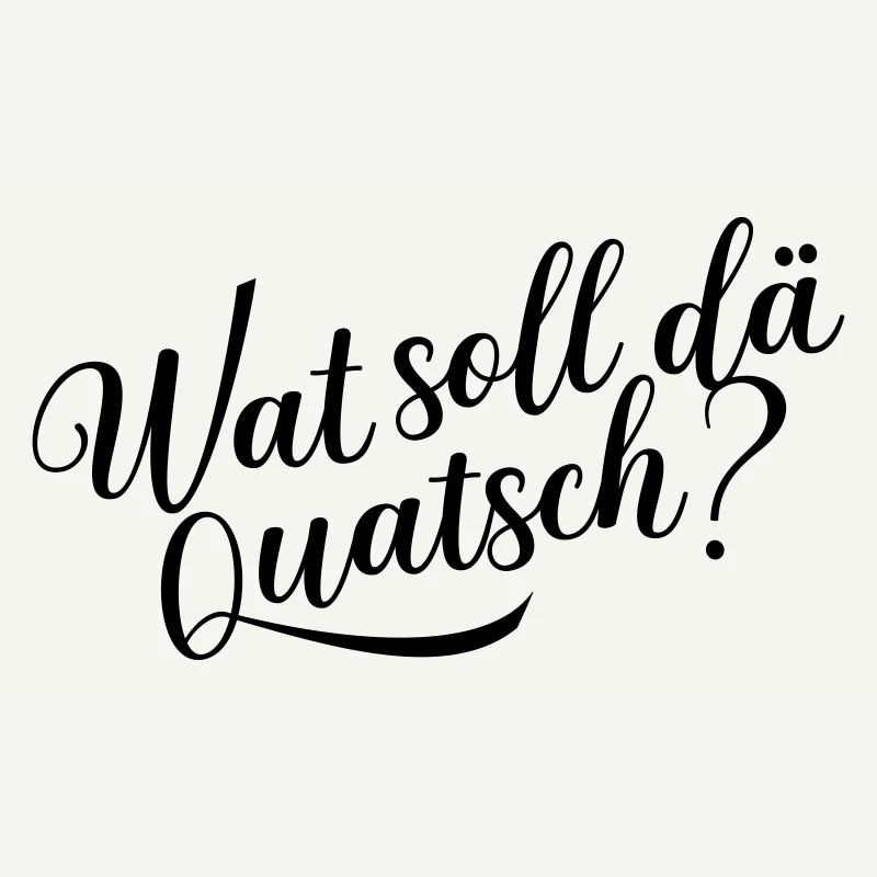 Wat soll dä Quatsch?