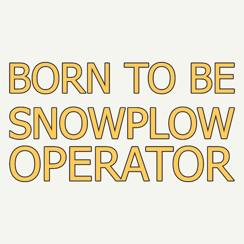 Snowplow Operator Born To Be Snow Plow Driver