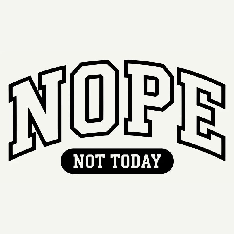 Nope Not today Funny 