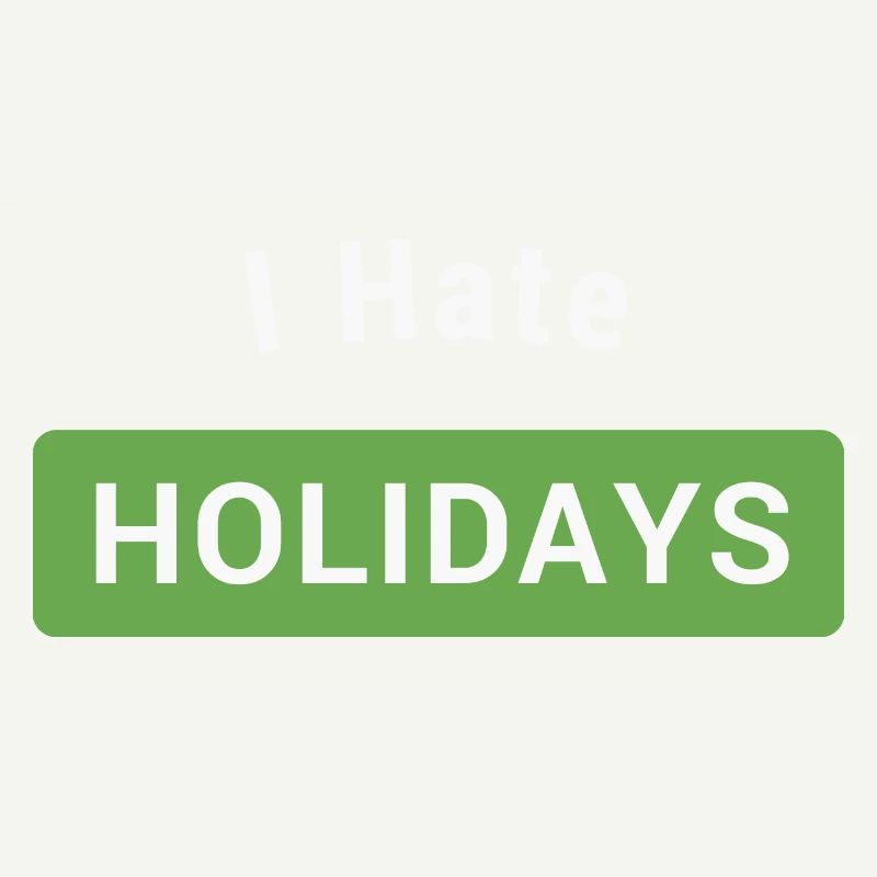 I hate holidays