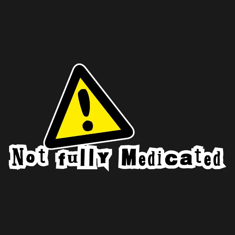Not fully medicated