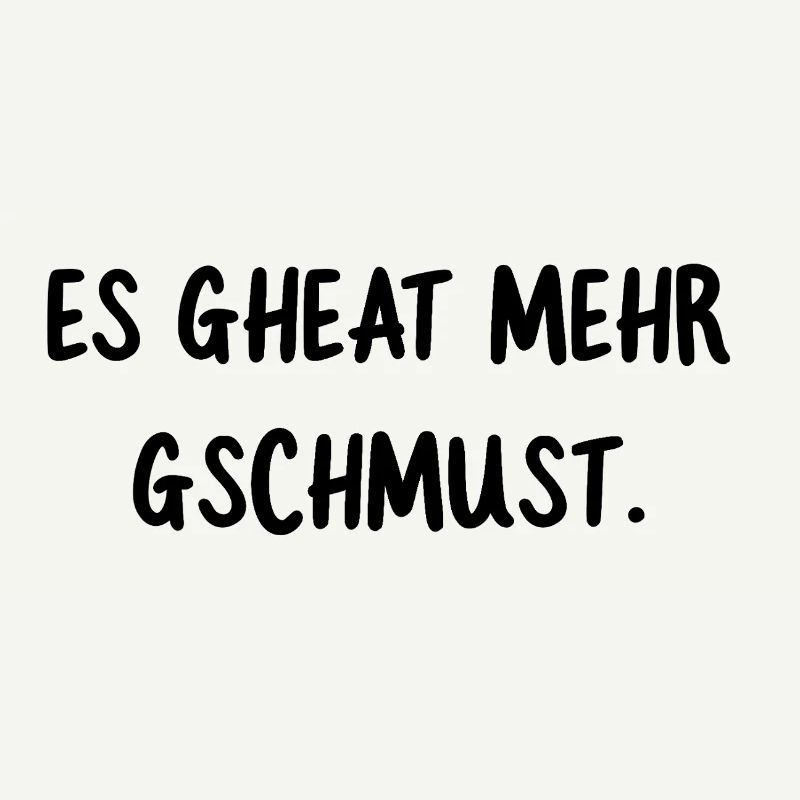 It gheat more gschcuddle. Funny dialect saying