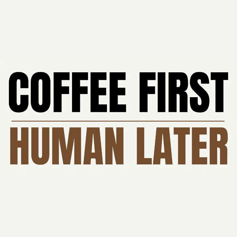 Coffee First Human Später Funny Coffee Lover Design