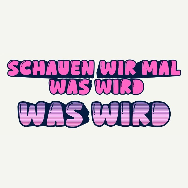 Schauen wir mal was wird - was wird