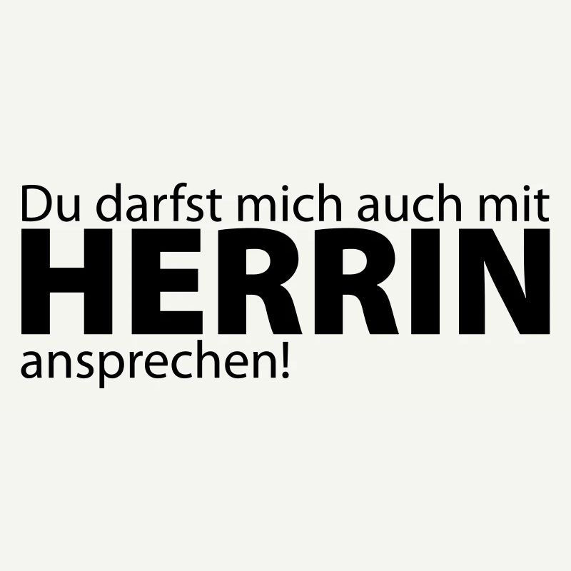 Du darfst mich auch mit Herrin ansprechen!