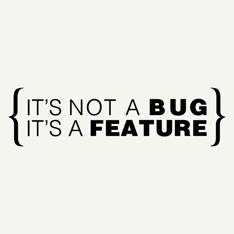 C’est pas un bug. C’est une caractéristique.