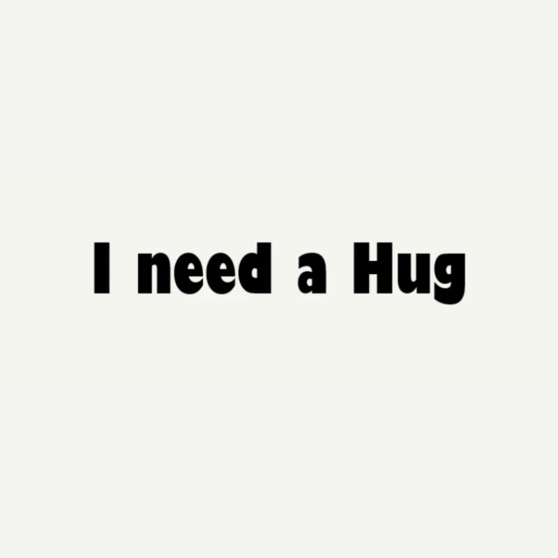 need hug