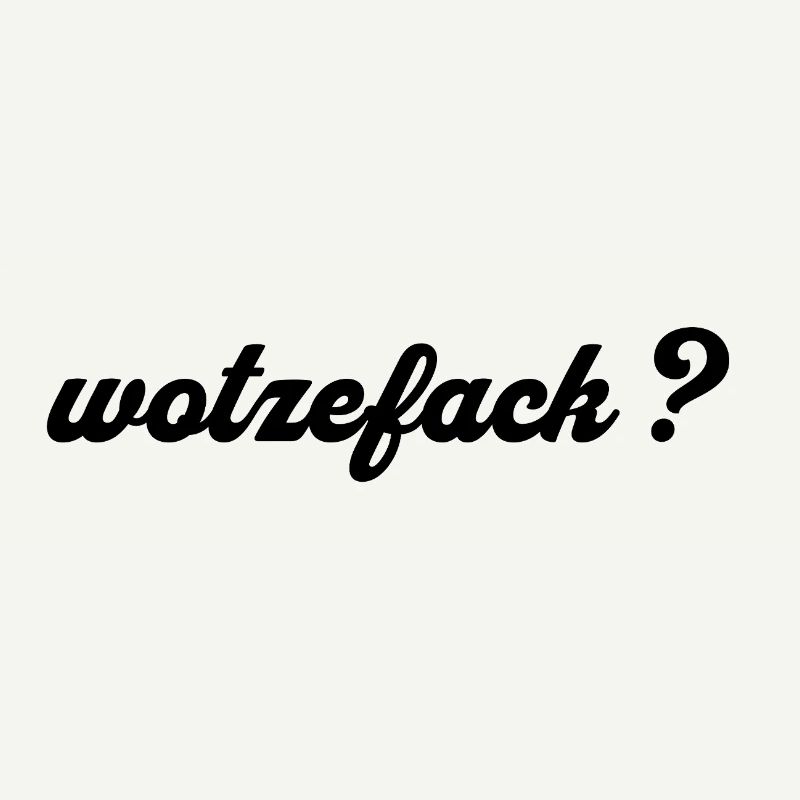 Wotzefack ? - Qu’est-ce que...