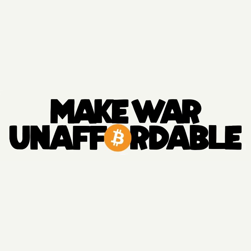 Bitcoin - Make war unaffordable