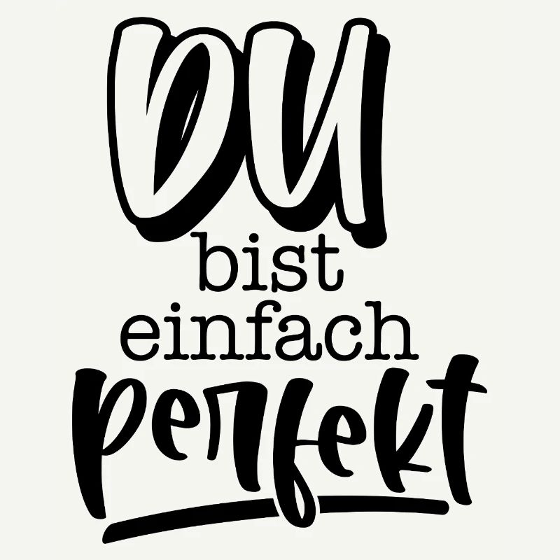 Du bist einfach perfekt
