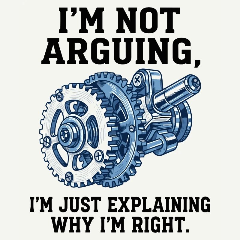 Not Arguing, Just Explaining Why I'm Right