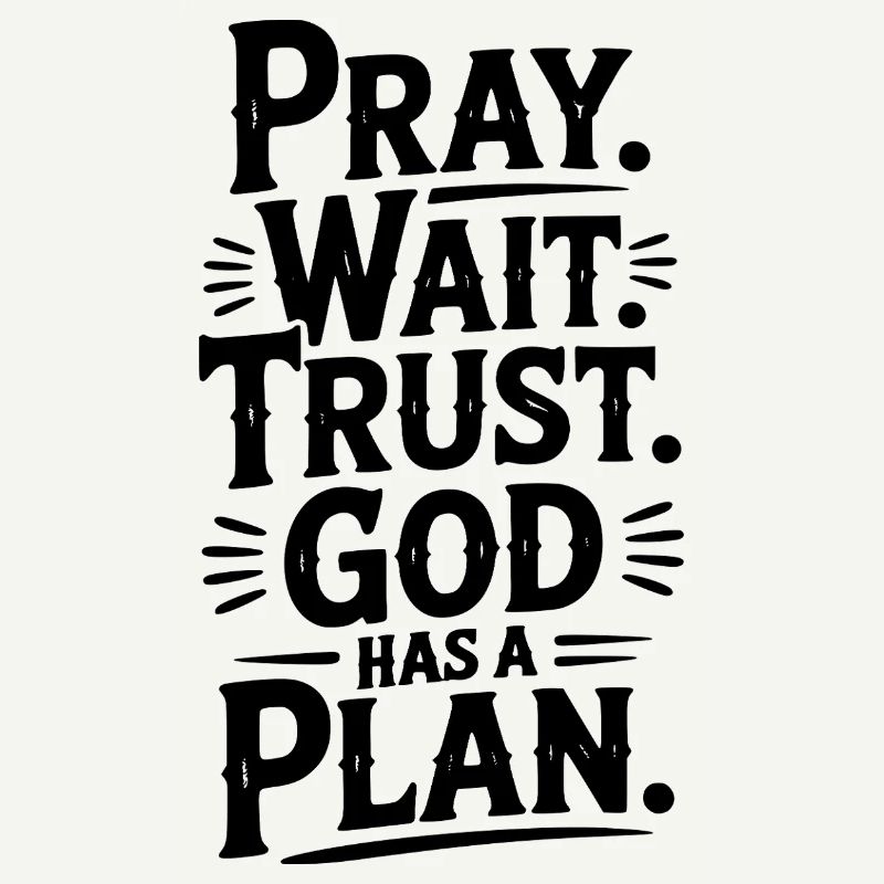 Pray Wait Trust God Has a Plan