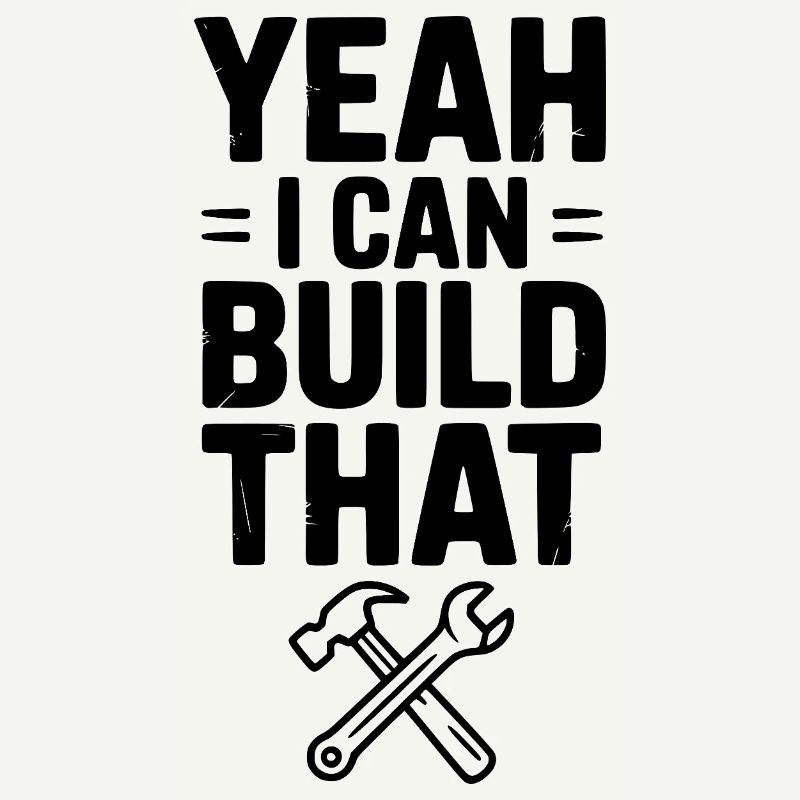 Yeah I Can Build That