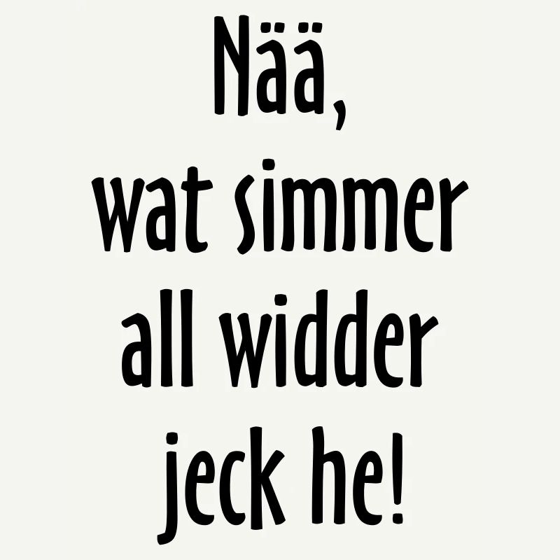 Nää, wat simmer all widder jeck he! Köln Spruch