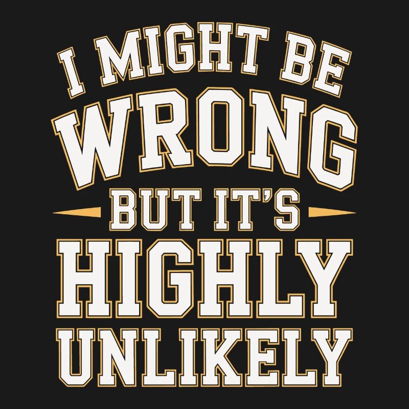 Might Be Wrong But Highly Unlikely Know-It-All