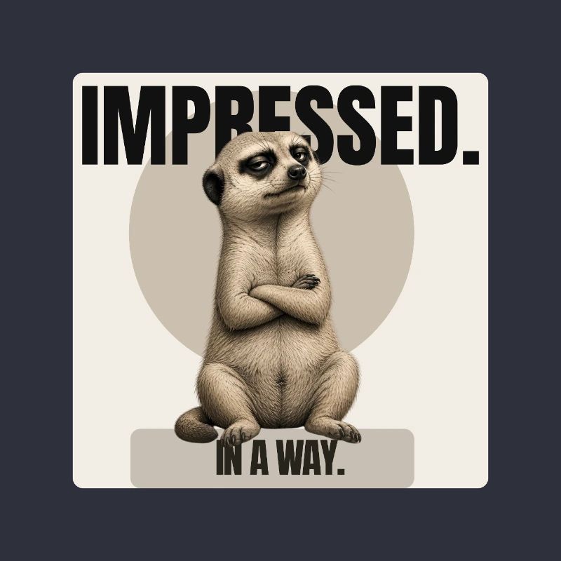 Impressionné. – Conception sarcastique de suricates
