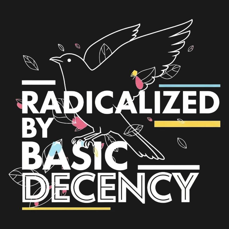 Radicalized by Basic Decency Statement Design