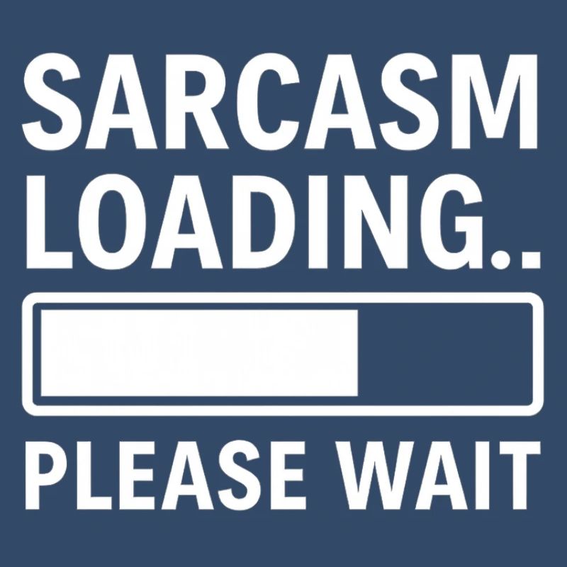 Sarcasm Loading... Please Wait – Funny Design