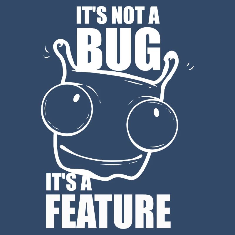it is not a bug it is a feature - Programmierer