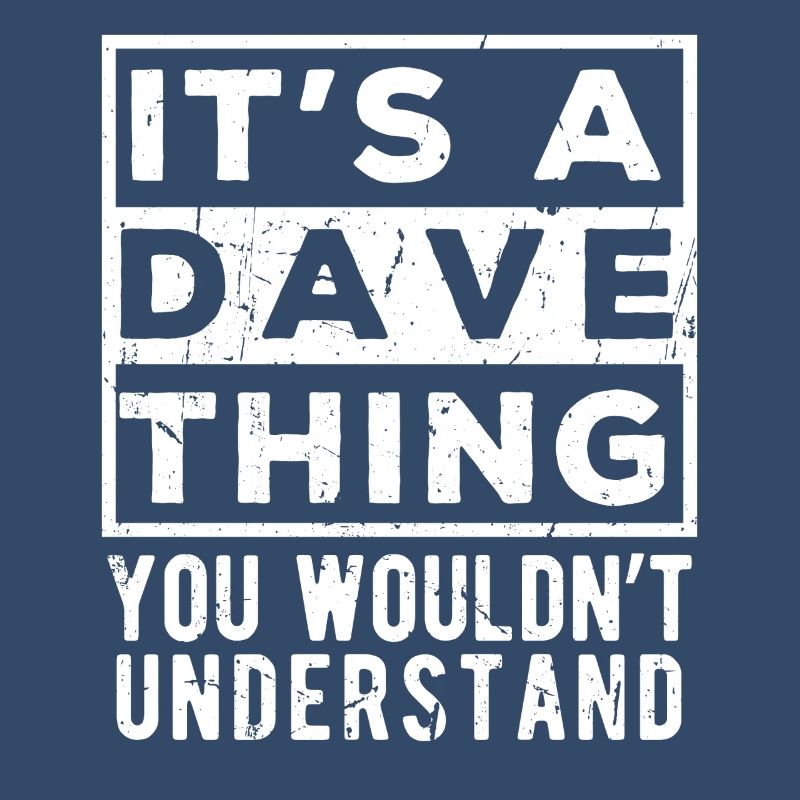 C’est une chose de Dave que tu ne comprendrais pas