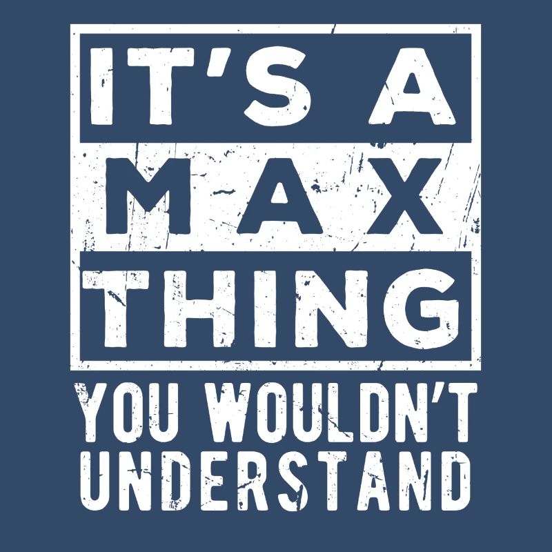 C’est une chose de Max que tu ne comprendrais pas