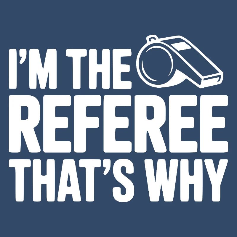 I'm the Referee That's Why
