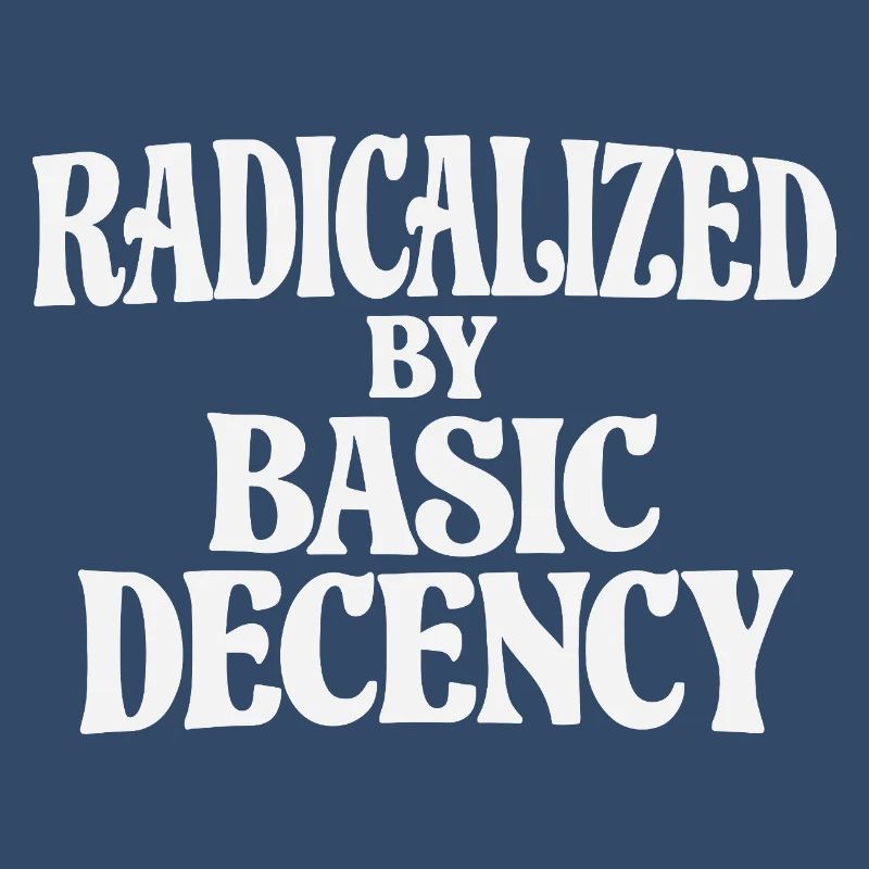 Radicalized by Basic Decency