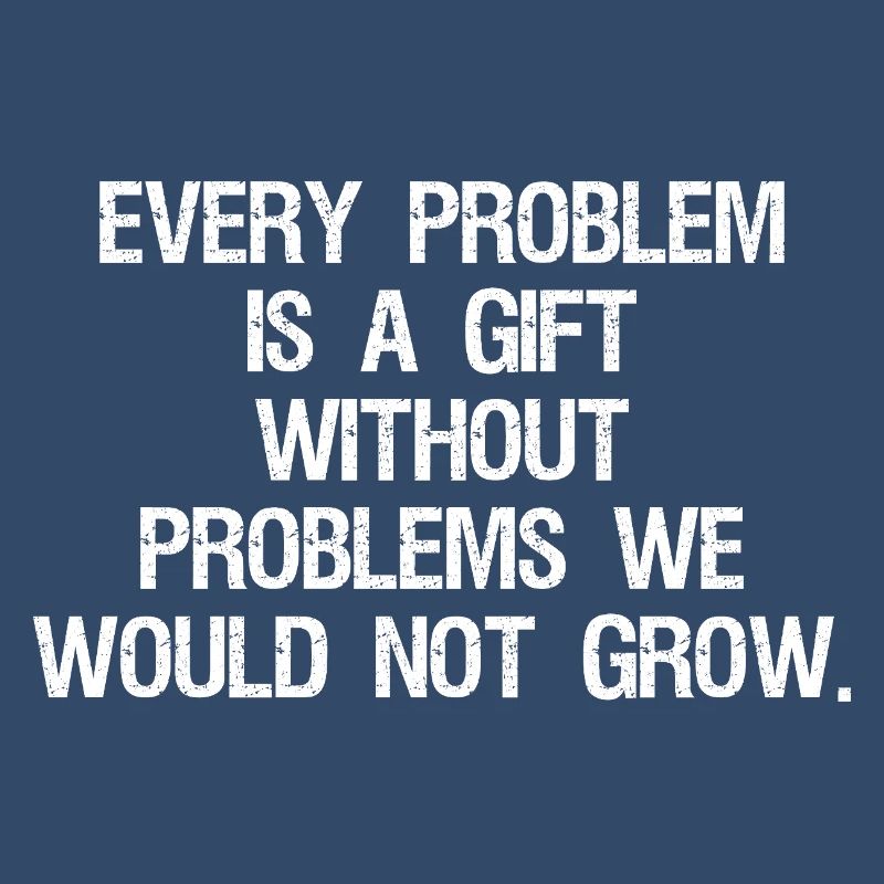 every problem is a gift without problems we would