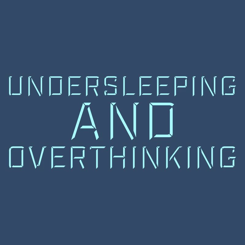 Undersleeping And Overthinking Funny Tired Saying