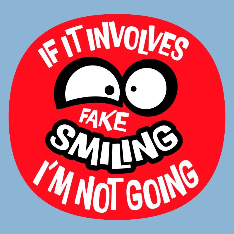 If It Involves Fake Smiling I'm Not Going Saying