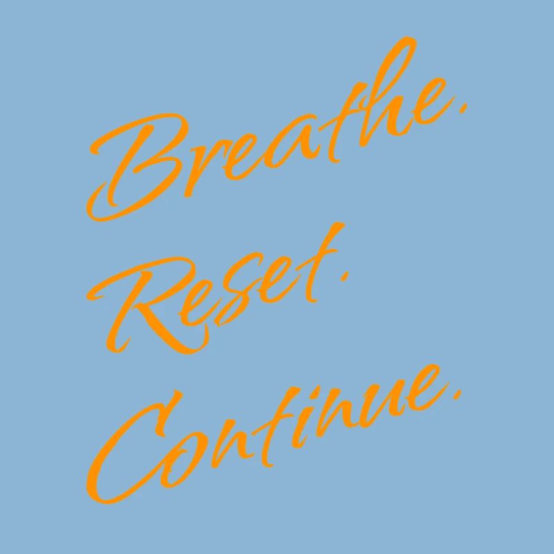 B r e a t h e. Reset. Continue.