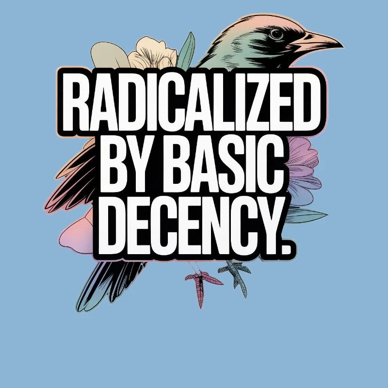 Radicalized by Basic Decency Statement