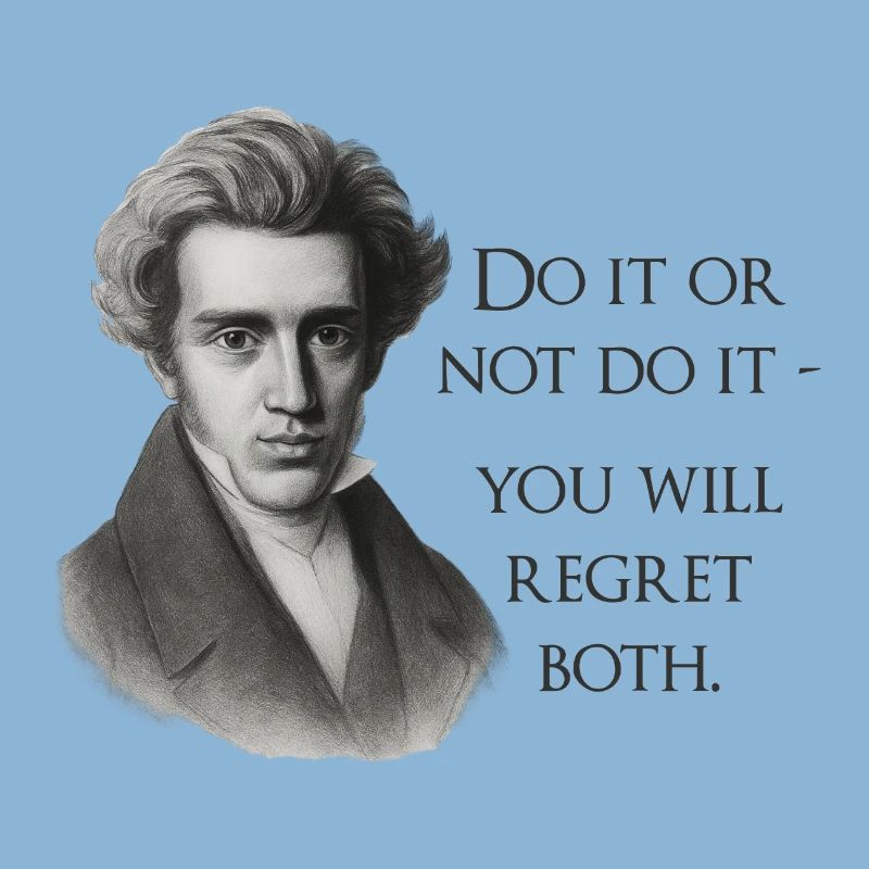 Zitat Kierkegaard: Tu es oder mach es nicht