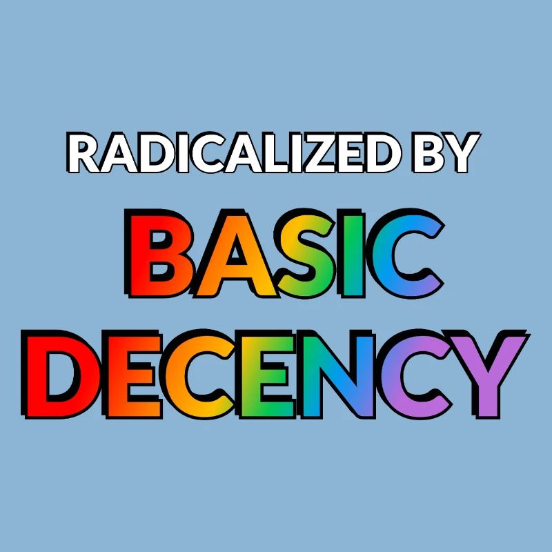 Radicalized By Basic Decency
