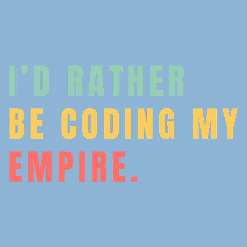 I'd rather be coding my empire