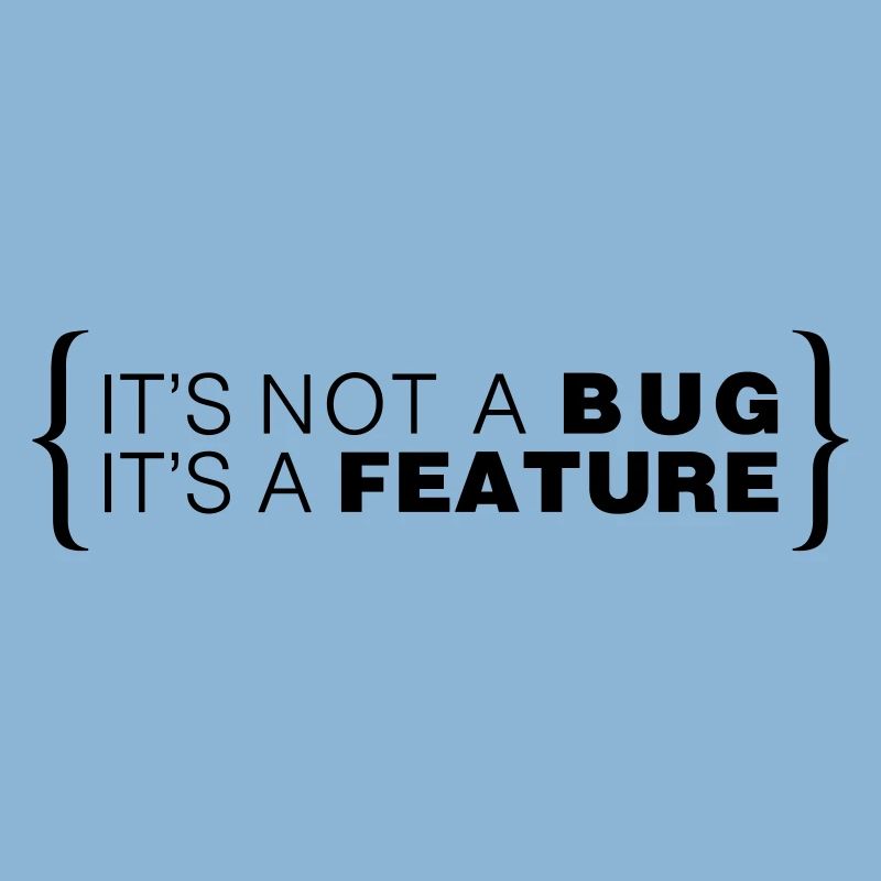 C’est pas un bug. C’est une caractéristique.