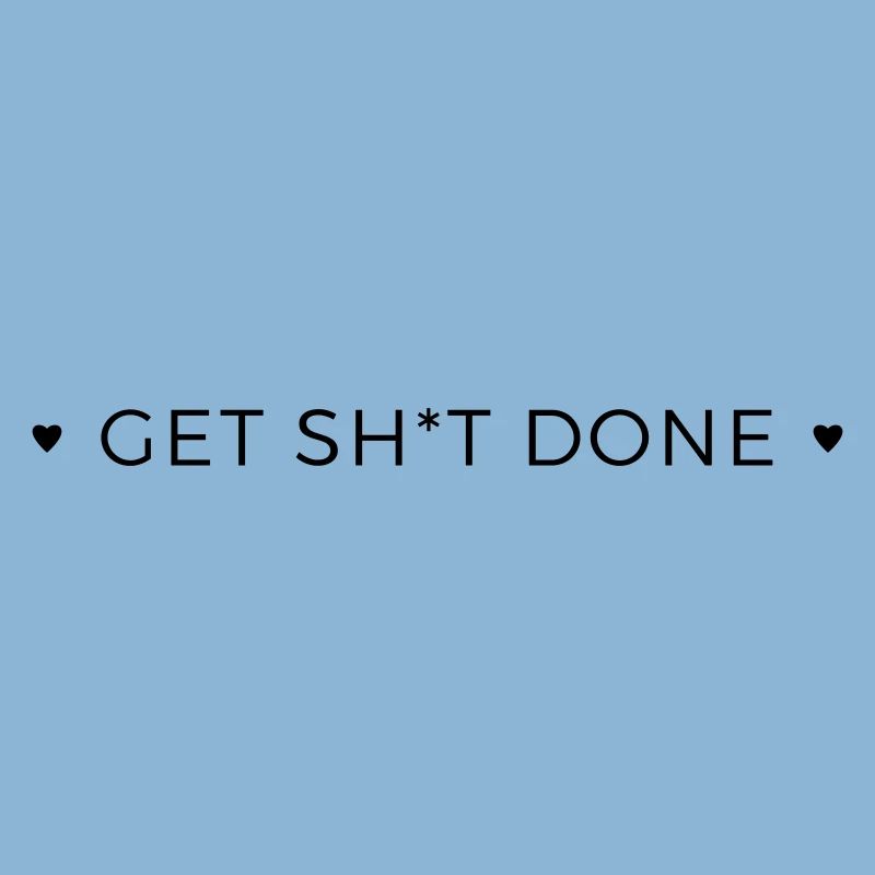 get shit done