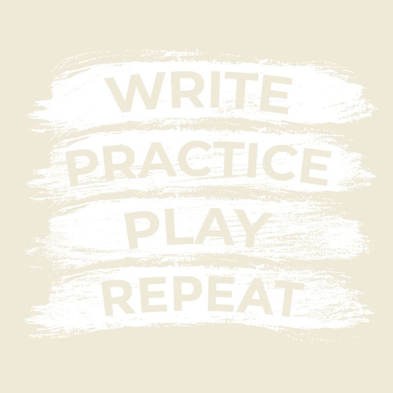 Writing, practicing, playing, repeating