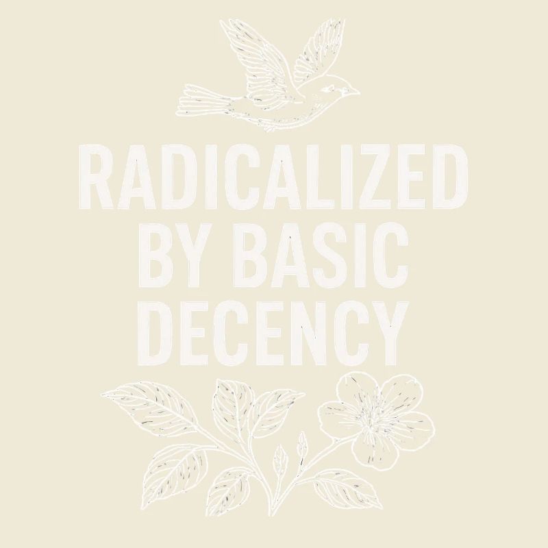 Radicalized by Basic Decency Statement Shirt 