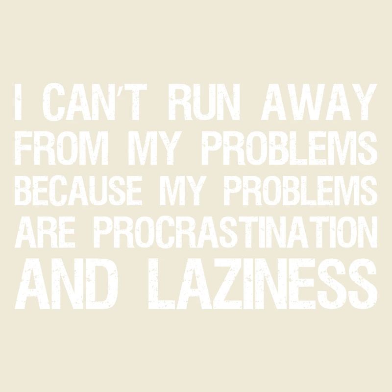 I can't run away from my problems because 