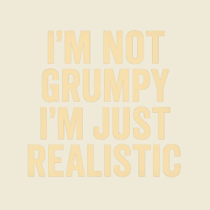 Not grumpy, just realistic